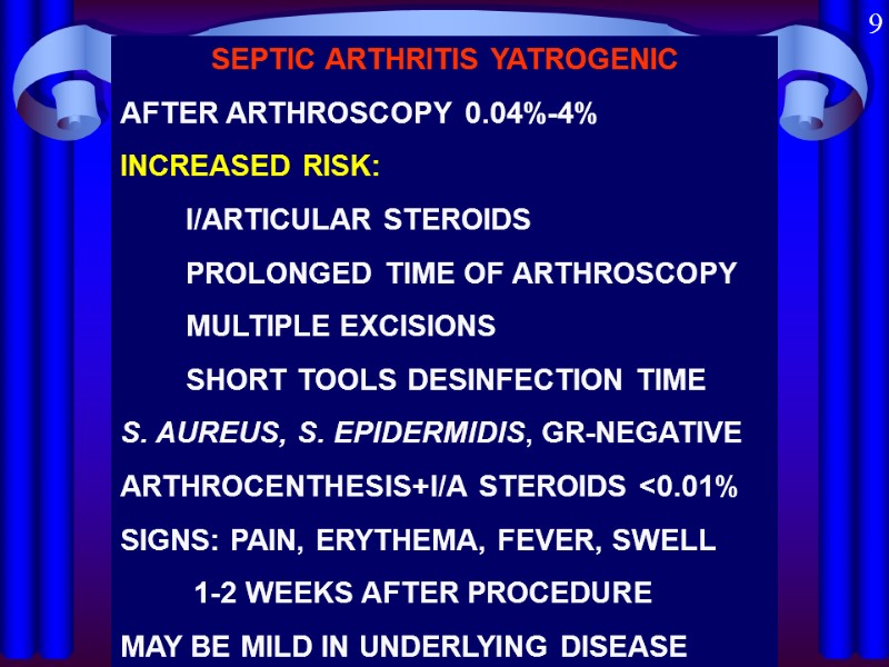 SEPTIC ARTHRITIS YATROGENIC AFTER ARTHROSCOPY 0.04%-4% INCREASED RISK:      